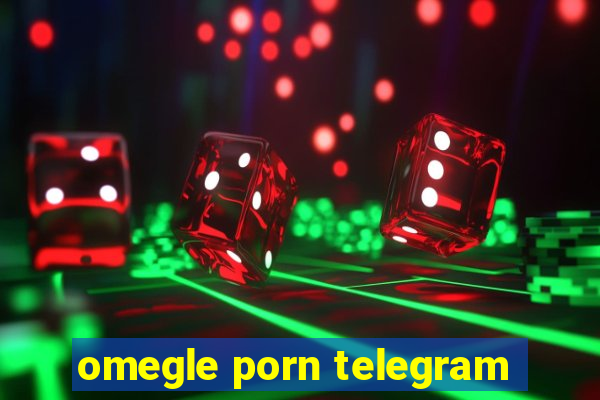 omegle porn telegram